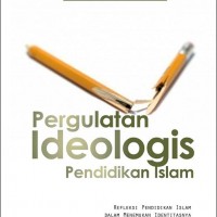 PERGULATAN IDEOLOGIS PENDIDIKAN ISLAM