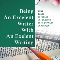BEING AN EXCELENT WRITER AN EXCELENT WRITING