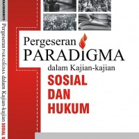 Pergeseran Paradigma dalam Kajian-kajian Sosial dan Hukum