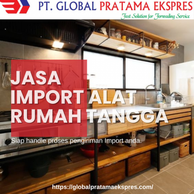 Jasa Import Alat Rumah Tangga PT GLOBAL PRATAMA EKSPRES