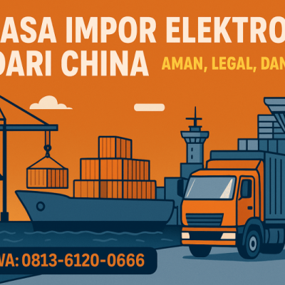 Jasa Impor Elektronik dari China — Aman, Legal, dan Cepat - 081361200666