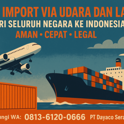 Jasa Import Via Udara dan Laut dari Seluruh Negara ke Indonesia — Aman, Cepat, dan Legal