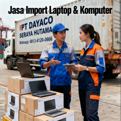 Jasa Import Laptop & Komputer dari China Murah & Legal - 081361200666