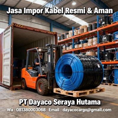 Import Kabel Legal & Aman | 081380003068 | Logistik Resmi | PT Dayaco