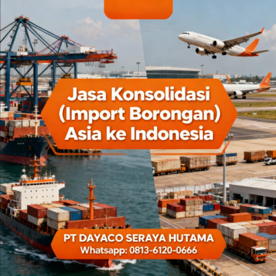 Jasa Konsolidasi (Import Borongan) Asia ke Indonesia – Hemat Biaya per Unit 081361200666